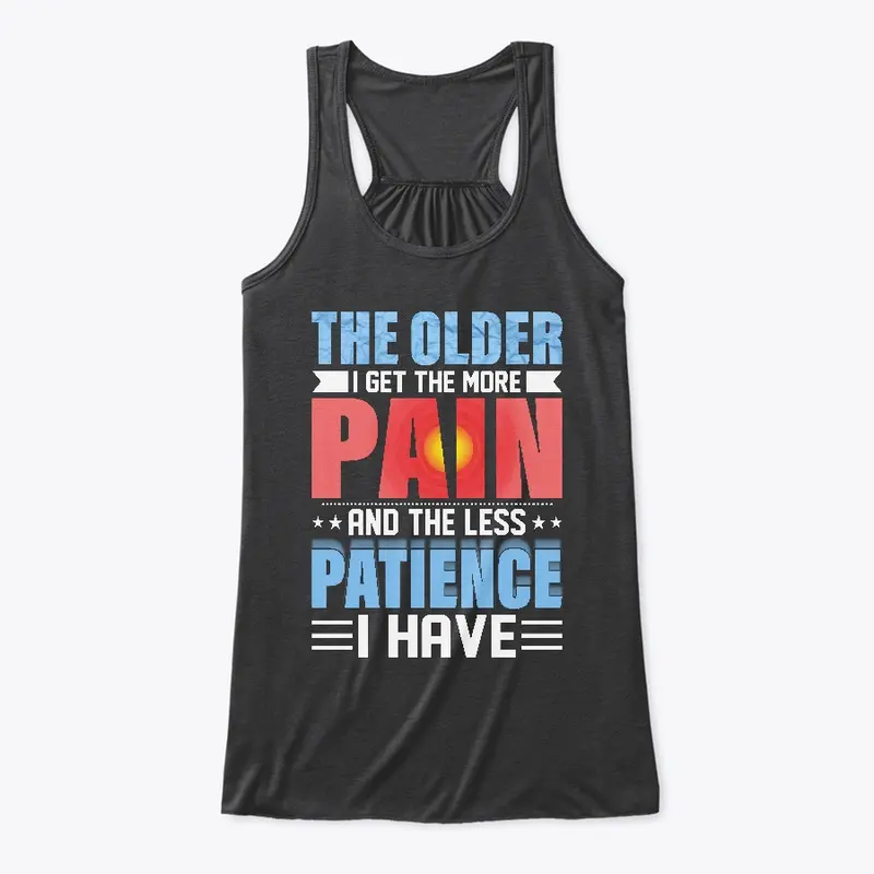 The Older I Get The More Pain I Have