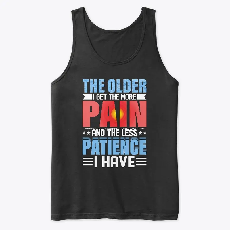 The Older I Get The More Pain I Have