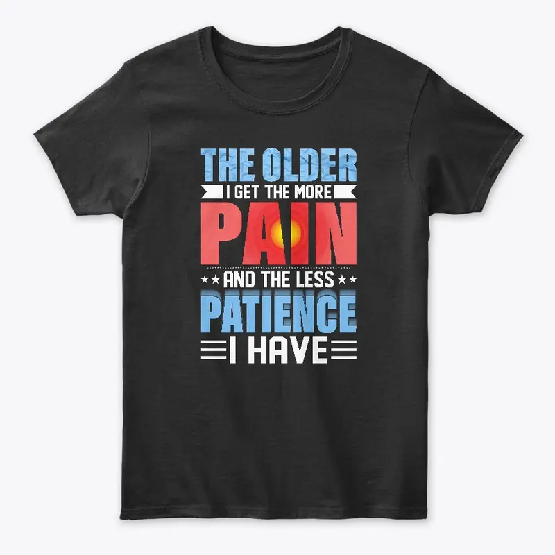 The Older I Get The More Pain I Have